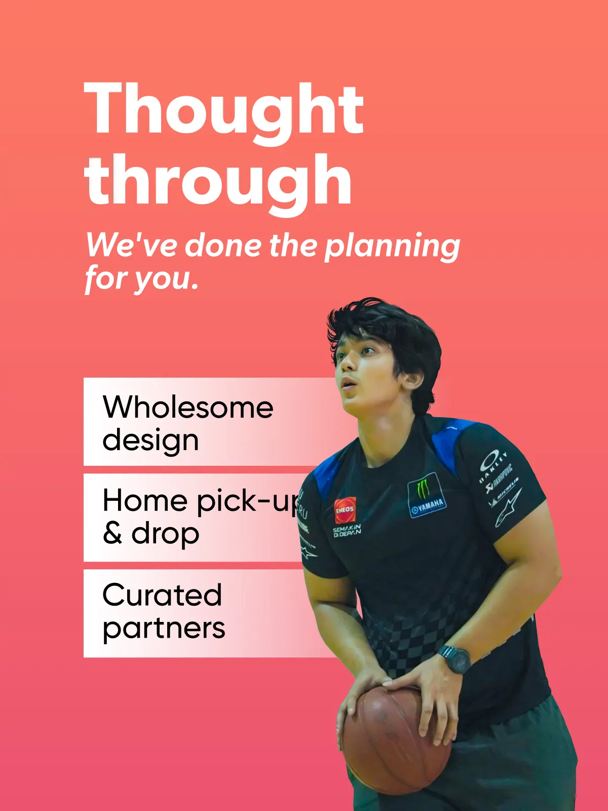 Thought through We've done the planning for you. Wholesome design Home pick-uf & drop  Curated partners